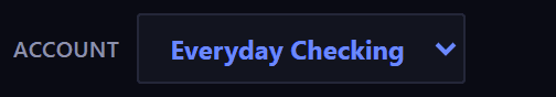 The account row at the top of the page: a small label reading Account, next to a dropdown showing Everyday Checking.