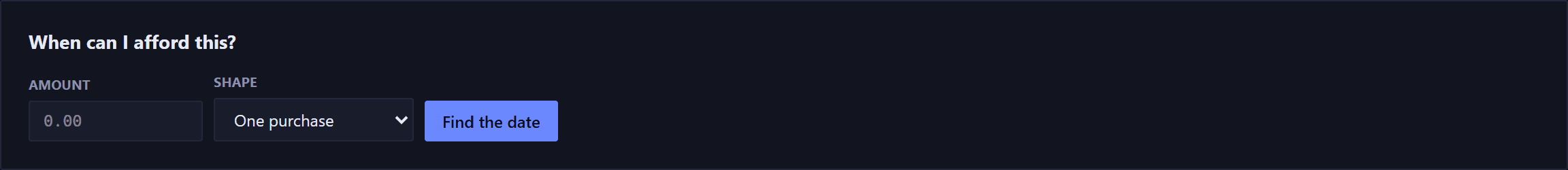 The affordability panel. A heading reading When can I afford this, an amount field, a shape dropdown offering one purchase or a monthly payment, and a Find the date button.