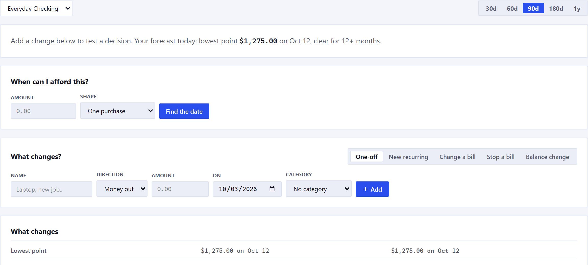 The top of the Scenarios page. An account selector and horizon buttons with 90d selected, a line reading add a change below to test a decision with today's lowest point, then the When can I afford this panel, then the What changes builder: five tabs reading One-off, New recurring, Change a bill, Stop a bill and Balance change, with fields beneath for a name, a direction, an amount, a date and a category, and an Add button.