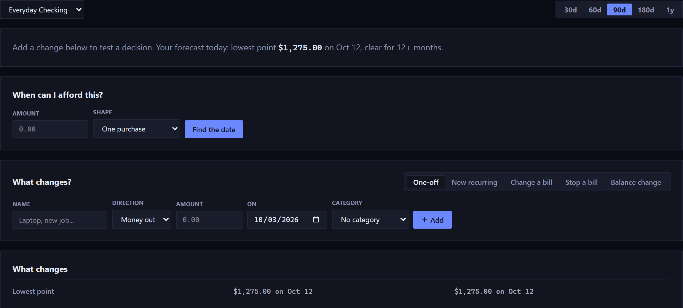 The top of the Scenarios page. An account selector and horizon buttons with 90d selected, a line reading add a change below to test a decision with today's lowest point, then the When can I afford this panel, then the What changes builder: five tabs reading One-off, New recurring, Change a bill, Stop a bill and Balance change, with fields beneath for a name, a direction, an amount, a date and a category, and an Add button.
